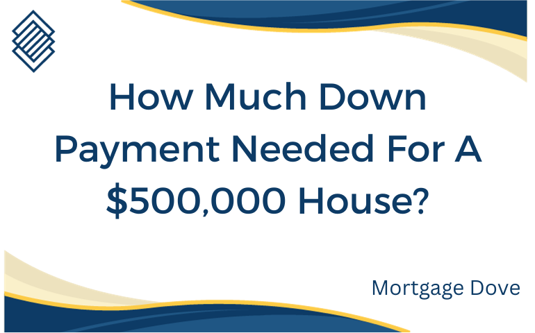 How Much Down Payment Needed For A $500,000 House?