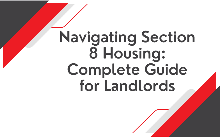 Navigating Section 8 Housing: Complete Guide For Landlords