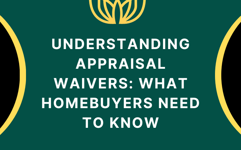 Understanding Appraisal Waivers: What Homebuyers Need To Know