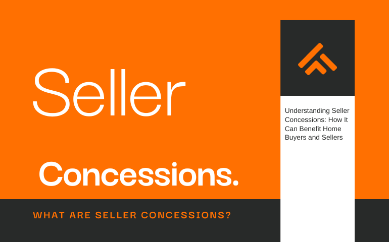 Understanding Seller Concessions: How It Can Benefit Home Buyers And Sellers