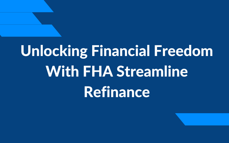 Unlocking Financial Freedom With Fha Streamline Refinance